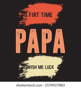 DAD T-SHIRT DESIGN, FIRST TIME PAPA WISH ME LUCK