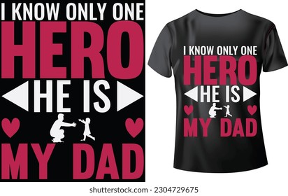 DAD T-SHIRT DESIGN, I KNOW ONE HERO HE IS MY DAD