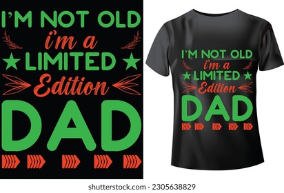 DAD T-SHIRT DESIGN, I'M NOT OLD I'M A LIMITED EDITION DAD