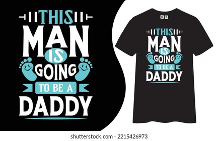 Dad t-shirt design this man is going to be daddy's t-shirt