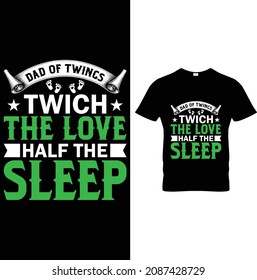 Dad of Twinges Twice The Love half the Sleep Father day T-Shirt Design
