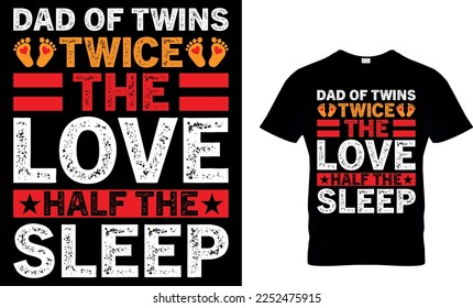 dad of twins twice the love half the sleep. dad t-shirt design,dad t shirt design, dad design, father's day t ahirt design, fathers design, 2023, dad hero,dad t shirt, 