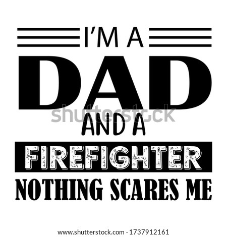 I'M A DAD TYPOGRAPHY & FIREFIGHTER DAD T-SHIRT DESIGN