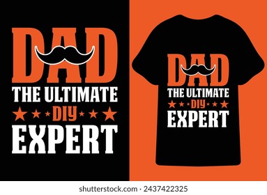 Dad The ultimate diy expert.Most Popular father's day Quotes for typography t shirt design