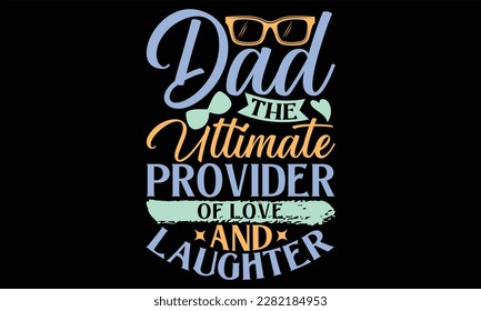 Papá El último proveedor de amor y risa - Diseño SVG del Día del Padre, letras de mano citas inspiradoras aisladas en fondo negro, usadas para impresiones en bolsas, afiche, pancarta, volante y taza, píldora