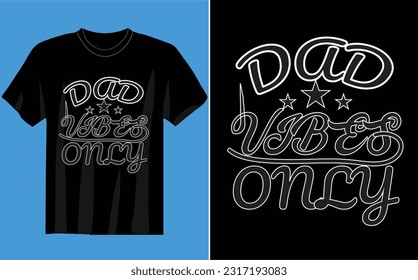 : DAD VIBES ONJY T-SHIRT black background, block, granddad, grandfather, fathers day, summer, mountain, modern, man, fatherhood, vintage, nature, happy, superhero, holi