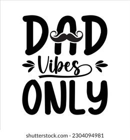 Dad Vibes Only - Happy Father's Day T-shirt And SVG Design