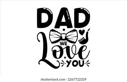 Dad we love you- Father's day t-shirt design, Gift for Illustration Good for Greeting Cards, Poster, Banners, Handwritten vector svg eps 10 svg