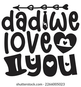 Dad We Love You - Dad T-shirt And SVG Design. Happy Father's Day, Motivational Inspirational SVG Quotes T shirt Design, Vector EPS Editable Files.