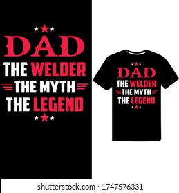 Dad The Welder The Myth The Legend-Welder Vector Printable T Shirt Design