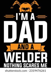 I'm a dad and a welder nothing scares me vector art design, eps file. design file for t-shirt. SVG, EPS cuttable design file