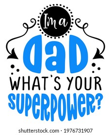 I am a Dad, what is your superpower? - Lovely Father's day greeting card with hand lettering. Father's day card.  Good for t shirt, mug, scrap booking, posters, textiles, gifts. Superhero Daddy.