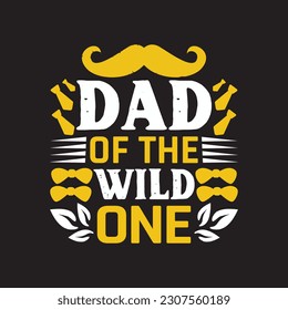 DAD OF THE WILD ONE - Dads typographic quotes design.