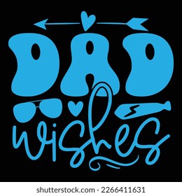 Dad Wishes - Dad Retro T-shirt And SVG Design. Retro Happy Father's Day, Motivational Inspirational SVG Quotes T shirt Design, Vector EPS Editable Files.