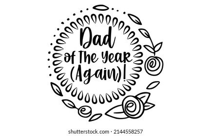 Dad of the Year (again)!- Father's Day t-shirt design, Hand drawn lettering phrase, Calligraphy t-shirt design, Isolated on white background, Handwritten vector sign, SVG, EPS 10