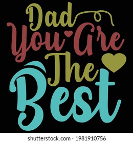 dad you are the best, beautiful dad saying, typography lettering design, printing for t shirt, banner, poster, mug etc