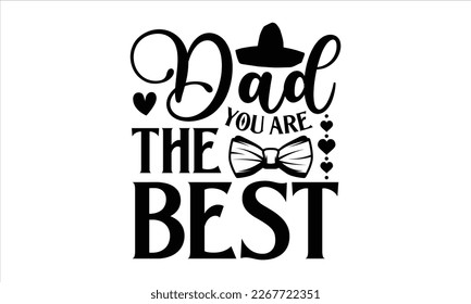 Dad you are the best- Father's day t-shirt design, Handwritten vector sign, Hand drawn lettering Quotes in modern calligraphy style svg and white background.