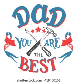 Dad you are the best. Father's day hand-lettering greeting card. Hand-drawn typography isolated on white background with crossed screwdriver and a hammer tools sketch