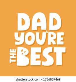 Dad you are the best quote. Hand drawn vector lettering for t shirt, poster, cup, card. Happy father's day concept