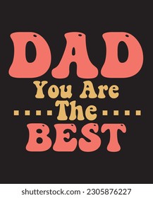 Dad You Are The Best Retro Design. You will get eps file with 300ppi