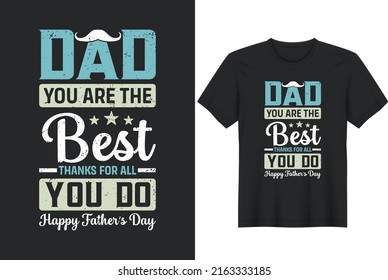 Dad You Are The Best Thanks For All You Do Happy Father’s Day T-Shirt. Father day T-shirt Design or Father day poster design Funny Father quotes Typography	
