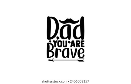 dad you are brave -  illustration for prints on t-shirt and bags, posters, Mugs, Notebooks, Floor Pillows