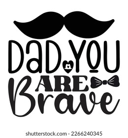 Dad You Are Brave - Dad Retro T-shirt And SVG Design. Retro Happy Father's Day, Motivational Inspirational SVG Quotes T shirt Design, Vector EPS Editable Files.