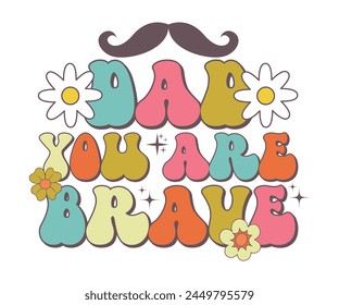 Dad you are brave Retro T-shirt, Retro Father's Day, Father's Day, Funny Dad, Dad Quotes, Retro Papa, Groovy Dad, Cut File For Cricut And Silhouette