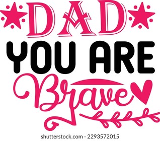 Dad you are Brave svg, Dad svg design ,svg files for cricut