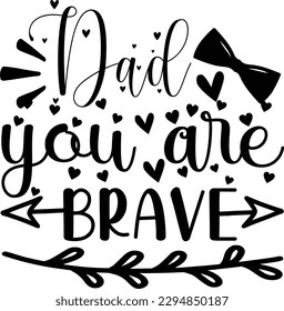 Dad you are Brave svg, Dad svg design ,Father's day svg design