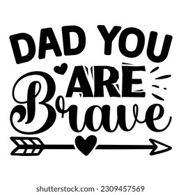 Dad You Are Brave SVG, Father's Day SVG T shirt design template