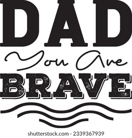 Dad You Are Brave t shirt design