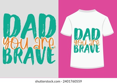 Dad You Are Brave T-shirt Design