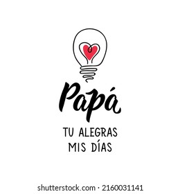 Dad you brighten my days - in Spanish. Lettering. Ink illustration. Modern brush calligraphy. Father's day card