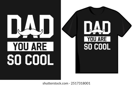 Dad You Are So Cool. Fathers Day T-Shirt Design