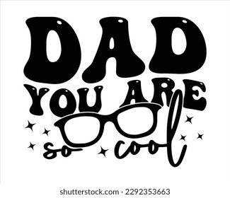 Dad You Are So Cool Retro svg design,Dad Quotes SVG Designs, Dad quotes t shirt designs ,Quotes about Dad, Father cut files, Papa eps files,Father Cut File svg