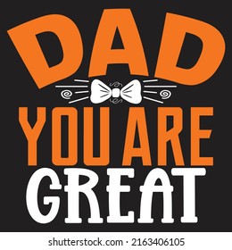 Dad You Are Great - Dad, Daddy, Papa - Happy Father's Day T-shirt And SVG Design, Vector EPS File, can you download.