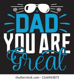 Dad You Are Great - Dad, Daddy, Papa - Happy Father's Day T-shirt And SVG Design, Vector EPS File, can you download.