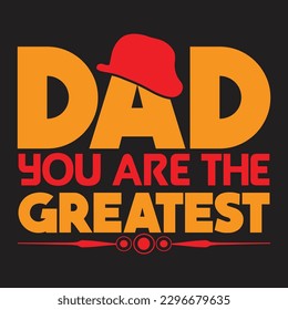 Dad You Are The Greatest Father's Day Typography T-shirt Design, For t-shirt print and other uses of template Vector EPS File.