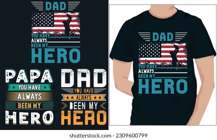 DAD  YOU HAVE ALWAYS BEEN MY HERO. FATHER DAY t-shirt design 