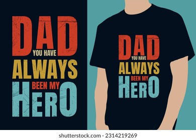 Dad you have always been my hero T shirt design