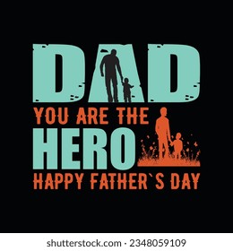 DAD YOU ARE THE HERO HAPPY FATHER`S DAY, Creative Fathers day t-shirt design