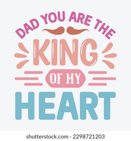  Dad You Are the King of My Heart  Dad SVG, T-shirt design, Vector File 