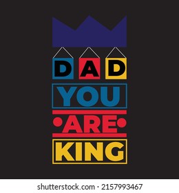 Dad you are the king typography lettering for t shirt ready for print