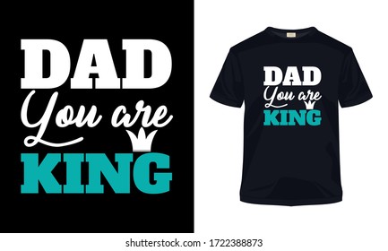 "Dad you are king" typography vector Father's day art. Can be used for t-shirt print, mug print, pillows, fashion print design, kids wear, baby shower, greeting and postcard