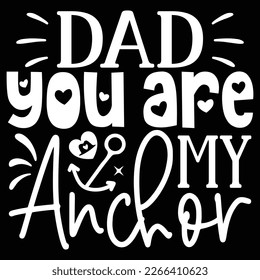 Dad You Are My Anchor - Dad Retro T-shirt And SVG Design. Retro Happy Father's Day, Motivational Inspirational SVG Quotes T shirt Design, Vector EPS Editable Files. svg