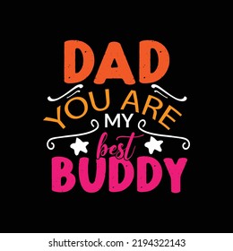 Dad You Are My Best Buddy Typography Lettering Design For T Shirt Ready For Print