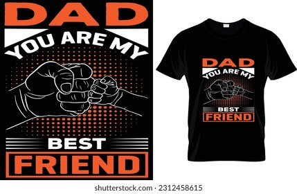 "DAD YOU ARE MY BEST FRIEND" Fathers day, fathers day gifts, fathers day t shirt design, t shirt design, dad t shirt, dad 