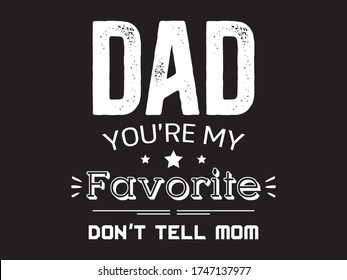 Dad You are My Favorite / Beautiful Text Tshirt Design Poster Vector Illustration Art