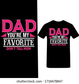 Dad You are My Favorite Don't tell Mom-Father's Day T-shirt Vector.